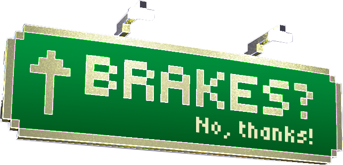BRAKES? No, thanks!